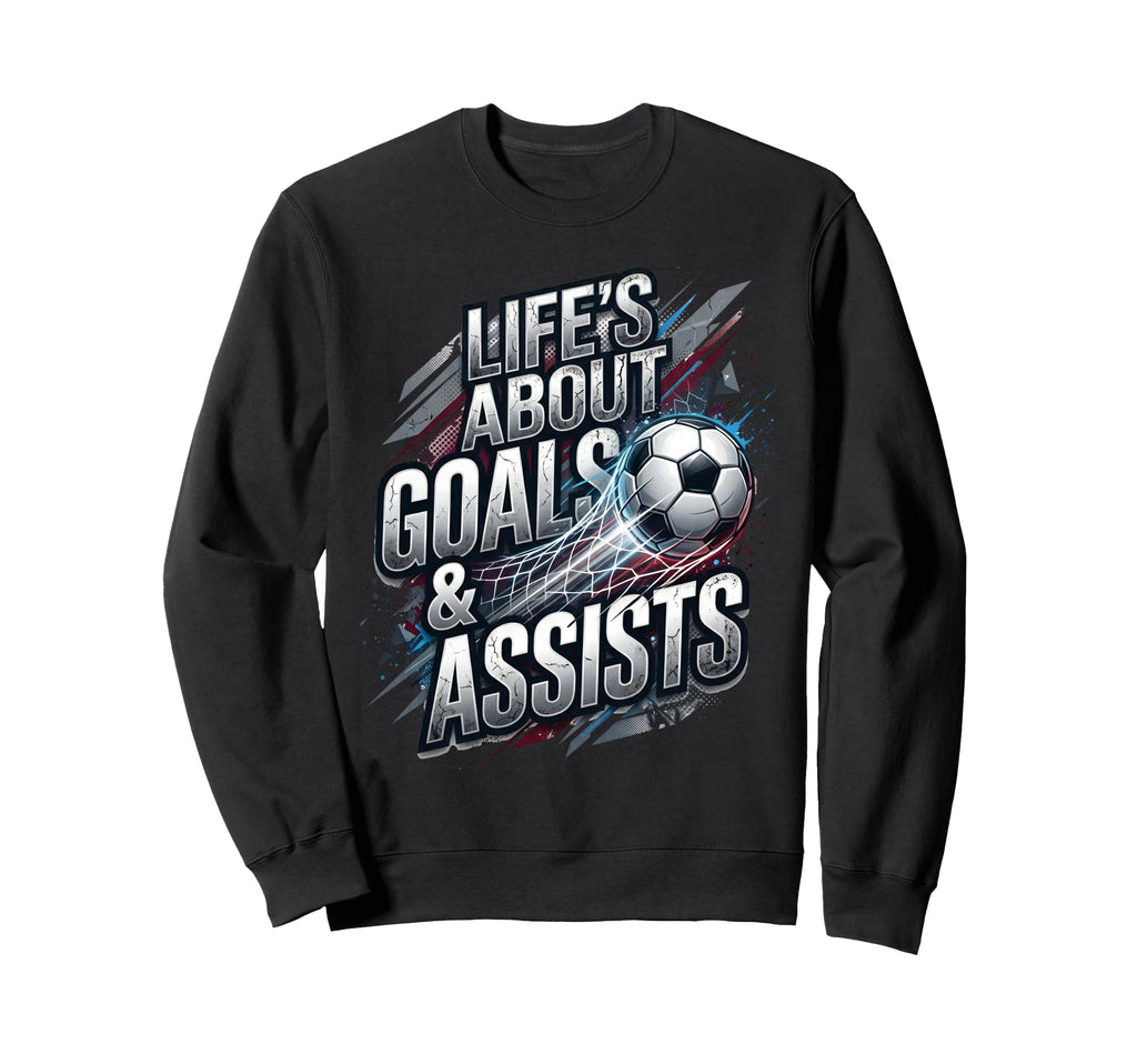 Lifes About Goals And Assist Soccer Sweatshirt - Unique Graphic for Adults