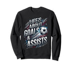 Lifes About Goals And Assist Soccer Sweatshirt - Unique Graphic for Adults