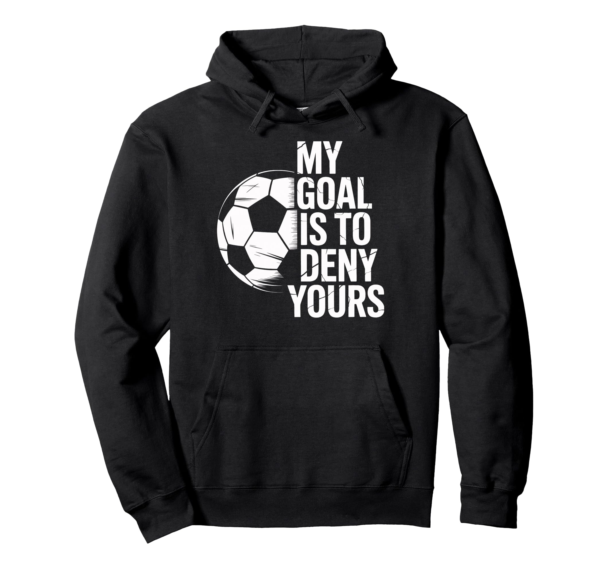 Soccer Goalie My Goal Is To Deny Yours Hoodie - Aesthetic Graphic Unisex