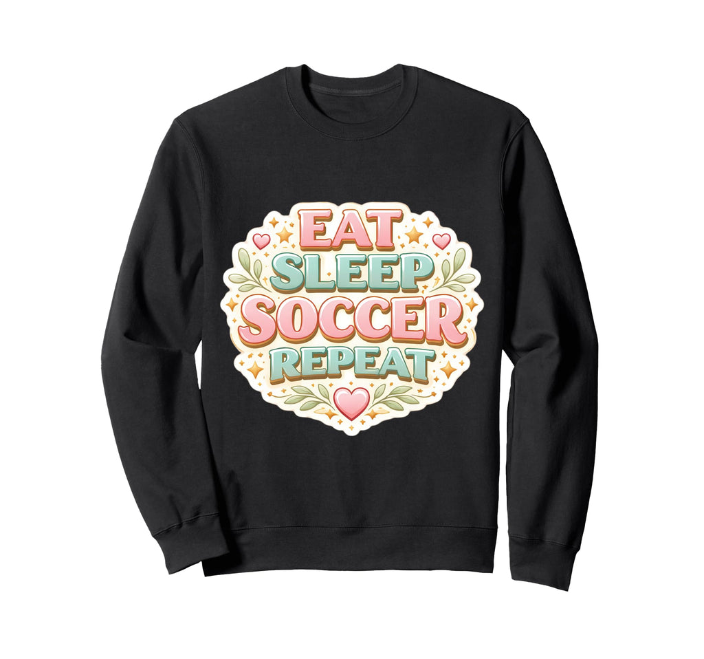 Eat Sleep Soccer Repeat Womens Sweatshirt - Streetwear Style Men Women
