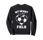My Heart Is That Field Soccer Sweatshirt - Casual Everyday Wear Men Women
