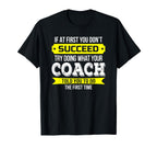 Coach If First You Dont Succeed Funny T-Shirt - Novelty Apparel Men Women