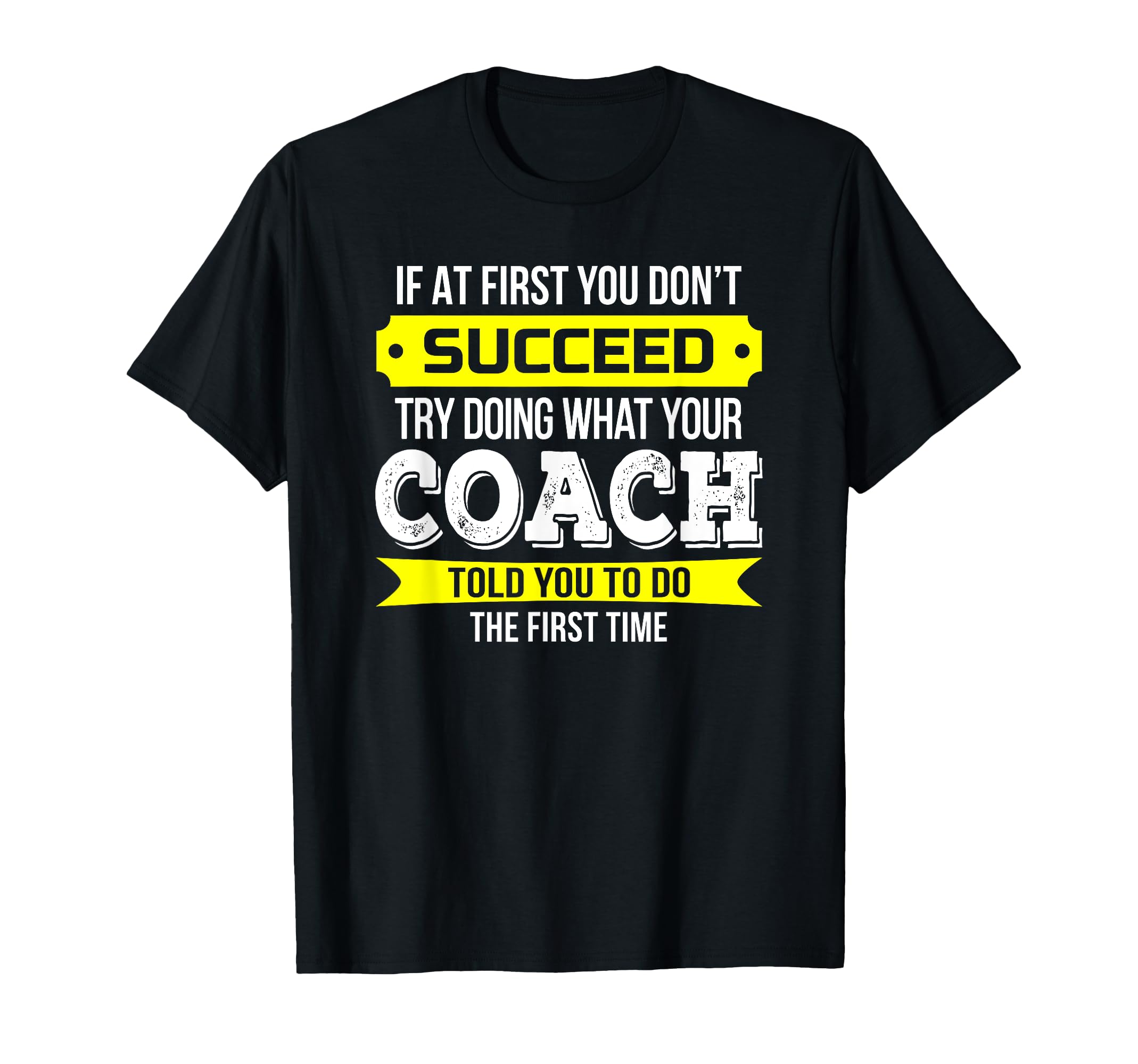 Coach If First You Dont Succeed Funny T-Shirt - Novelty Apparel Men Women