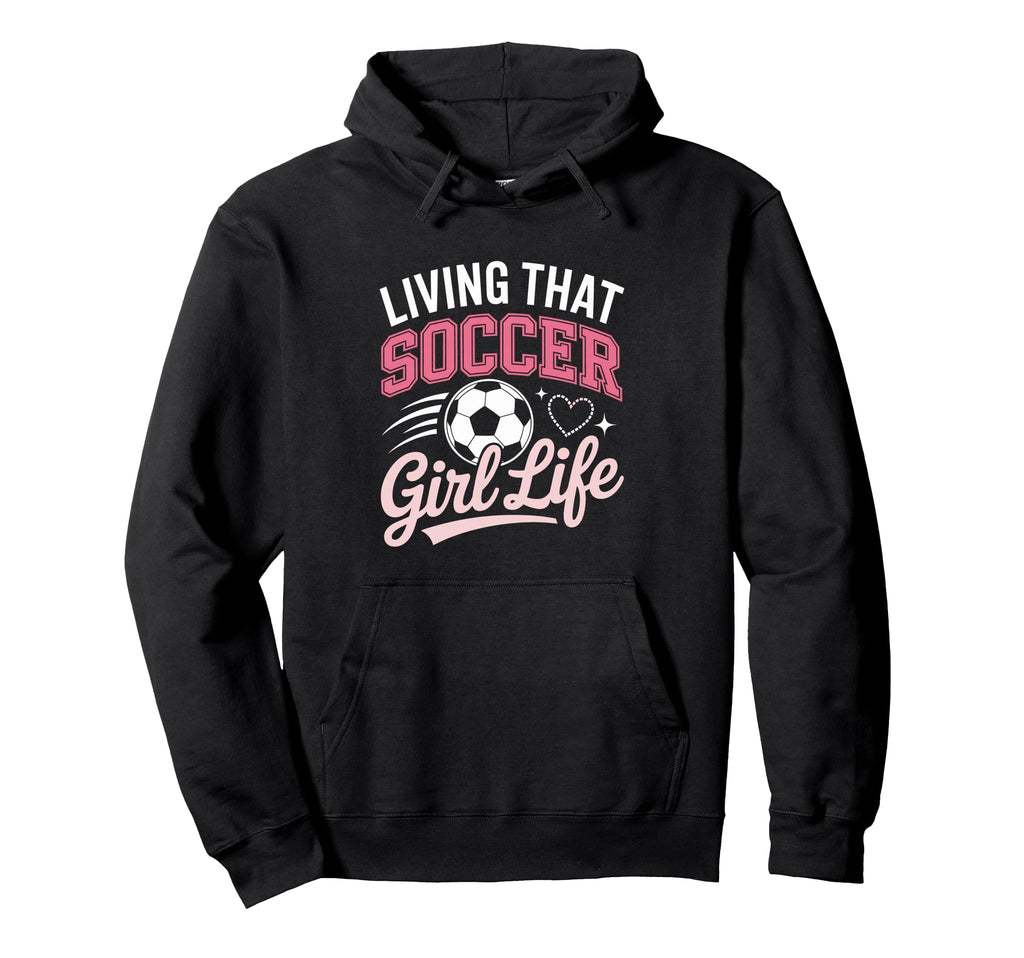 Living That Soccer Life Hoodie - Trendy Graphic Unisex