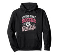 Living That Soccer Life Hoodie - Trendy Graphic Unisex
