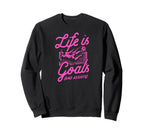 Life Is All About Goals And Sweatshirt - Streetwear Style Men Women