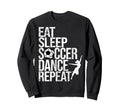Eat Sleep Soccer Dance Repeat Sport Sweatshirt - Trendy Graphic Unisex