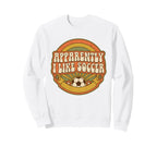 Apparently I Like Soccer Game Day Sweatshirt - Trendy Graphic Men Women