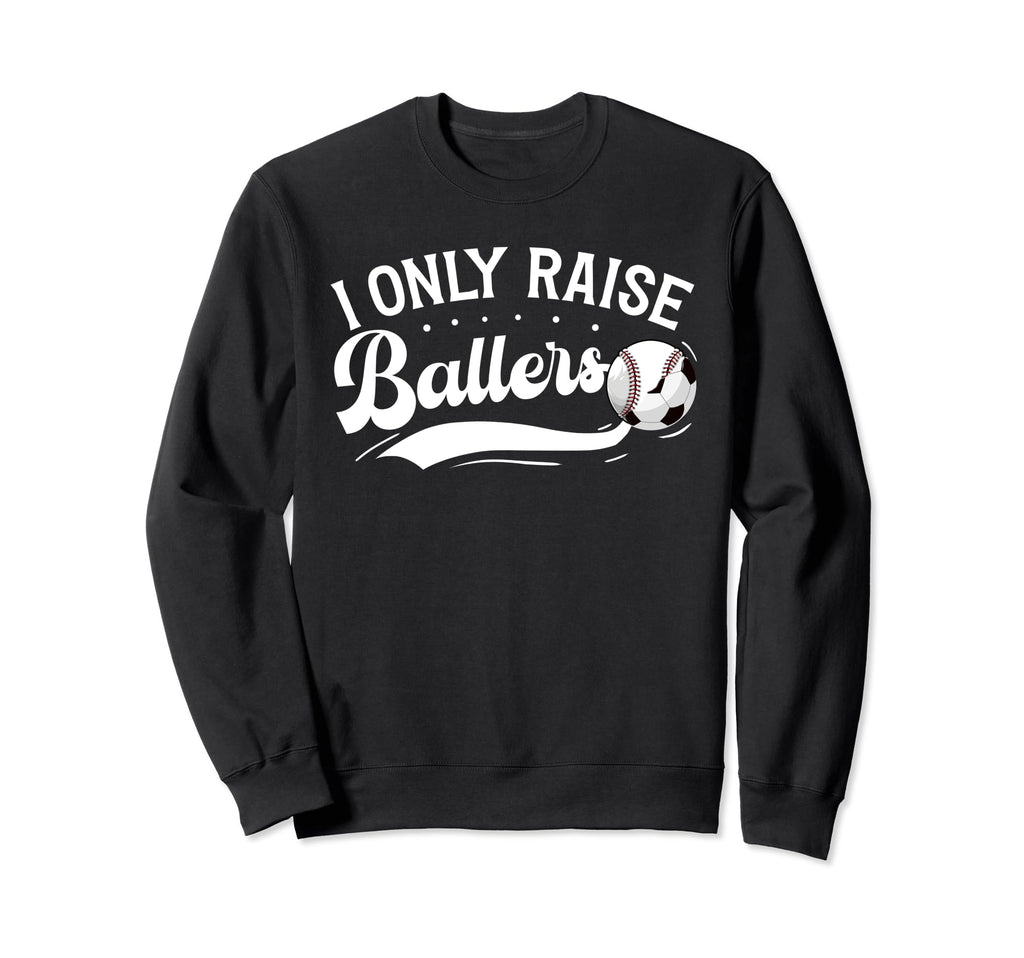 I Only Raise Ballers Soccer Baseball Mom Sweatshirt - Unique Graphic Unisex