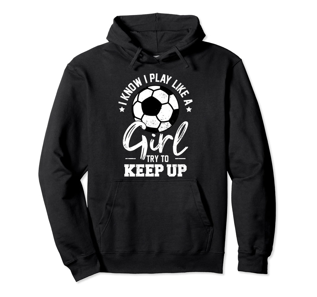 I Know I Play Like Try To Keep Up Hoodie - Custom Art Print Men Women