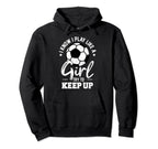 I Know I Play Like Try To Keep Up Hoodie - Custom Art Print Men Women