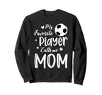 My Favorite Player Calls Me Mom Sweatshirt - Streetwear Style Unisex