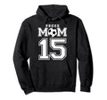 Number 15 Custom Proud Soccer Futbol Mom Hoodie - Unique Graphic Unisex