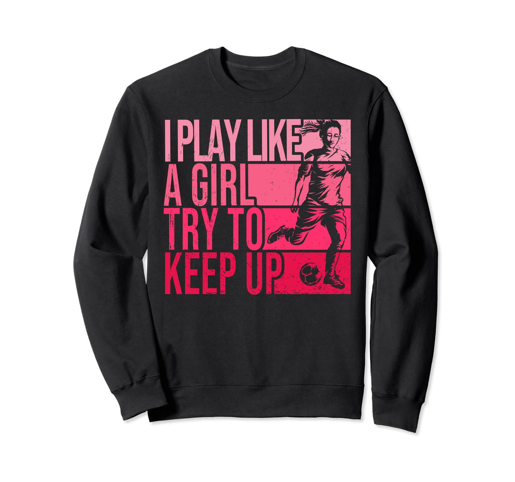 I Play Like Try To Keep Up Funny Sweatshirt - Minimalist Print Unisex
