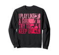 I Play Like Try To Keep Up Funny Sweatshirt - Minimalist Print Unisex
