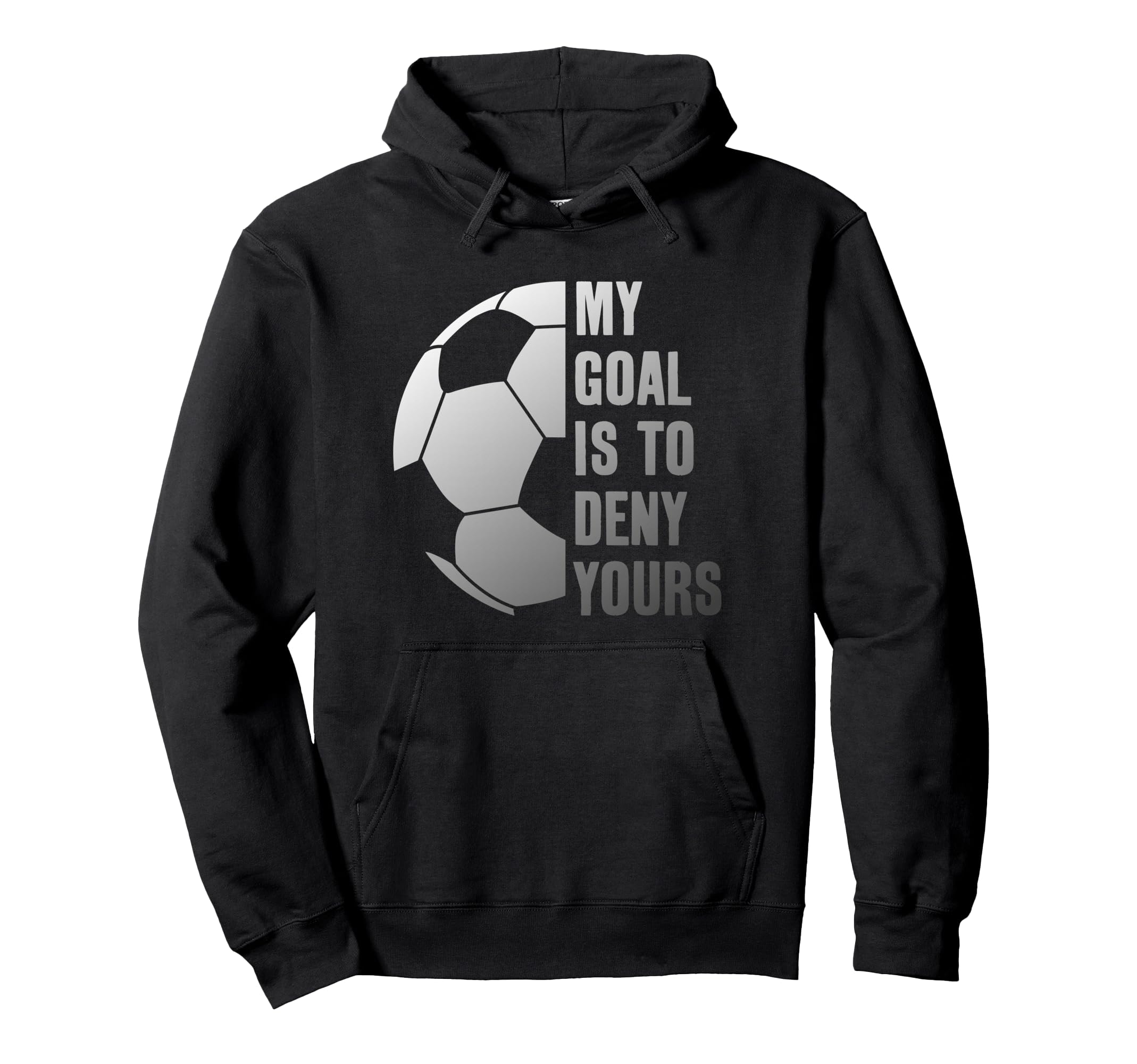 Goalie My Goal Is To Deny Yours Soccer Hoodie - Novelty Apparel for Adults