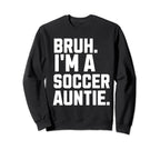 Sarcastic Bruh Soccer Aunt Fan Gear Sweatshirt - Custom Art Print Unisex