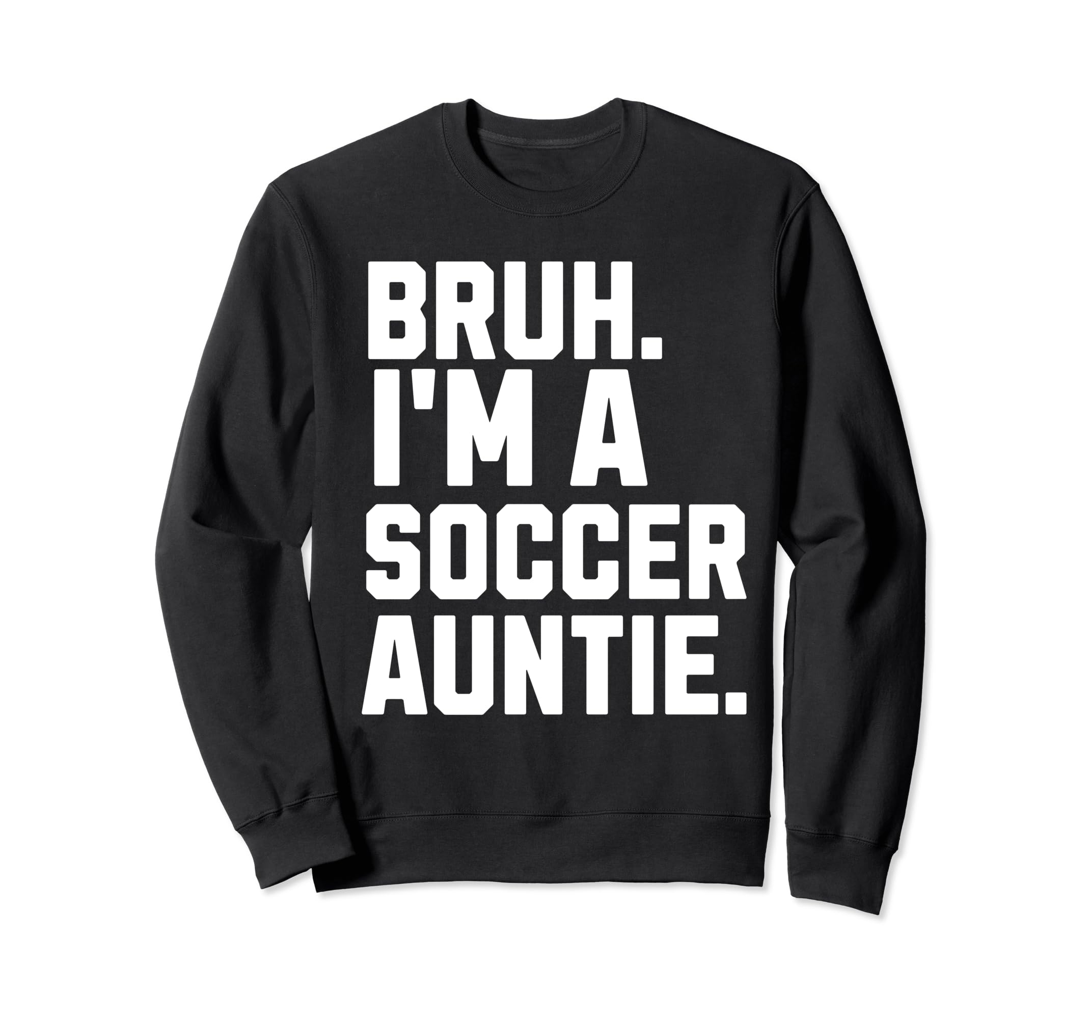 Sarcastic Bruh Soccer Aunt Fan Gear Sweatshirt - Custom Art Print Unisex