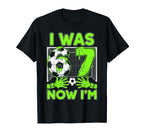 I Was 6 Now Im 7 Years Old Soccer T-Shirt - Casual Everyday Wear Men Women