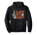 Soccer Classy Until Kickoff Funny Soccer Hoodie - Novelty Apparel Unisex