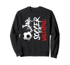 Funny Soccer Is My Valentine Sport Sweatshirt - Novelty Apparel Men Women