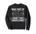 What Part Dont You Understand Sweatshirt - Trendy Graphic for Adults