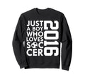 2016 Just Who Loves Soccer 10Th Sweatshirt - Unique Graphic Men Women