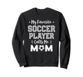 My Favorite Soccer Player Calls Me Sweatshirt - Minimalist Print Men Women
