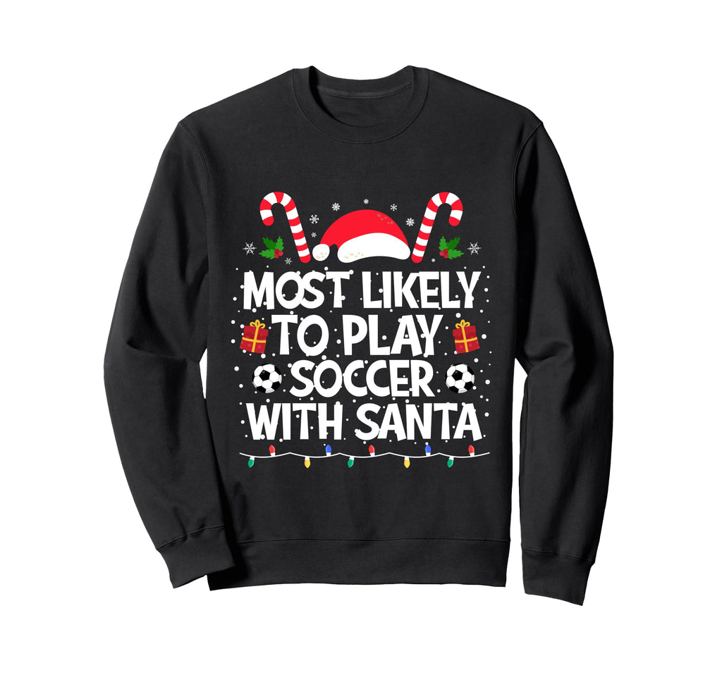 Most Likely To Play Soccer Santa Family Sweatshirt - Trendy Graphic Unisex