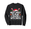 Most Likely To Play Soccer Santa Family Sweatshirt - Trendy Graphic Unisex