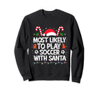 Most Likely To Play Soccer Santa Family Sweatshirt - Trendy Graphic Unisex
