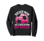 Soccer Mom Like Regular Mom But Sweatshirt - Streetwear Style for Adults
