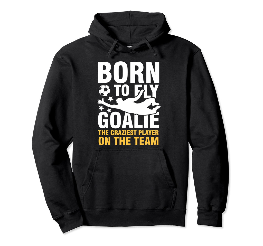 Born To Fly Goalie Craziest Player Team Hoodie - Minimalist Print Men Women