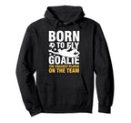 Born To Fly Goalie Craziest Player Team Hoodie - Minimalist Print Men Women