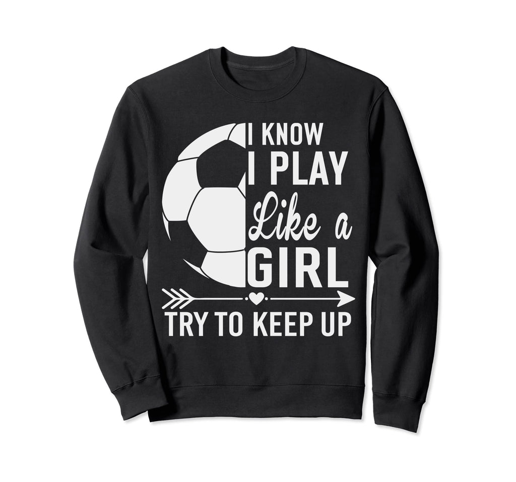 I Know I Play Like Try To Keep Up Sweatshirt - Aesthetic Graphic Men Women