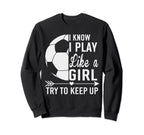 I Know I Play Like Try To Keep Up Sweatshirt - Aesthetic Graphic Men Women