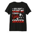 You Dont Scare Me I Coach Soccer Tri T-Shirt - Streetwear Style for Adults