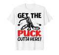 Funny Get Puck Outta Here Ice T-Shirt - Fun Novelty Design Men Women