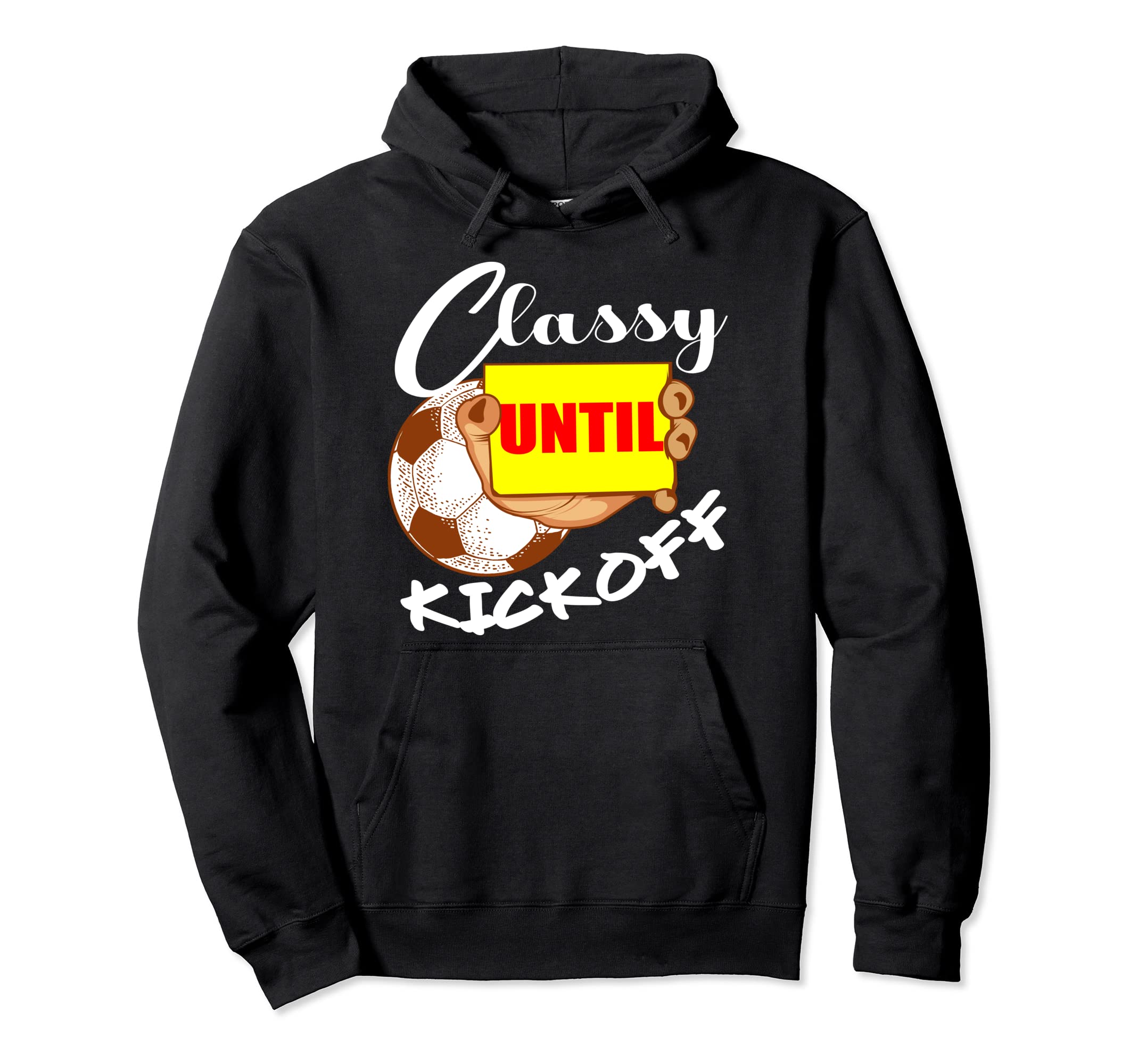 Classy Until Kickoff Soccer Player Or Hoodie - Streetwear Style for Adults