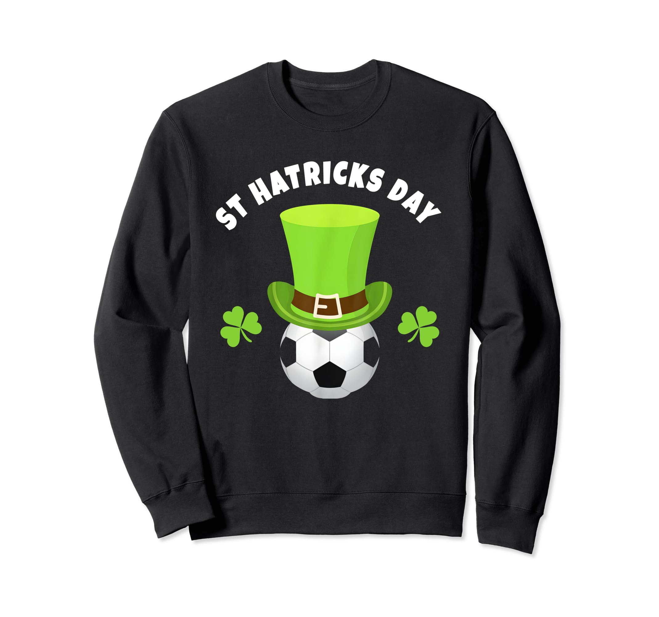 Soccer Forwards St Hatricks Day Pun Sweatshirt - Novelty Apparel Men Women