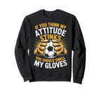 Soccer Think My Attitude Stinks Sweatshirt - Fun Novelty Design Men Women