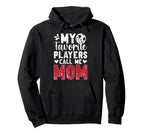 My Favorite Players Call Me Mom Hoodie - Graphic Print for Adults