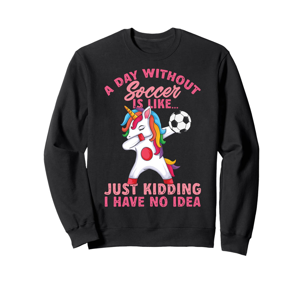Without Soccer Is Like No Funny Sweatshirt - Fun Novelty Design for Adults