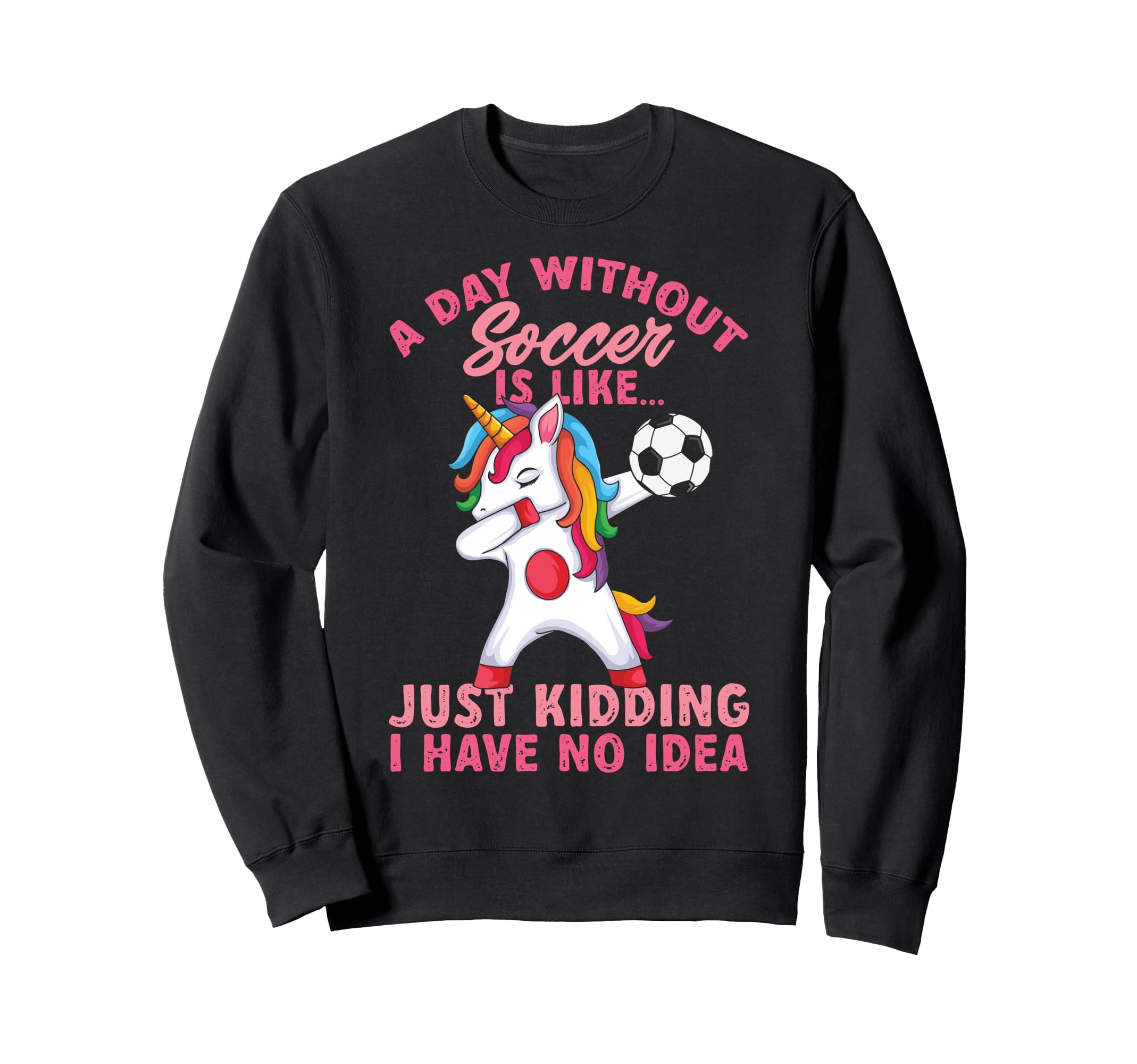 Without Soccer Is Like No Funny Sweatshirt - Fun Novelty Design for Adults