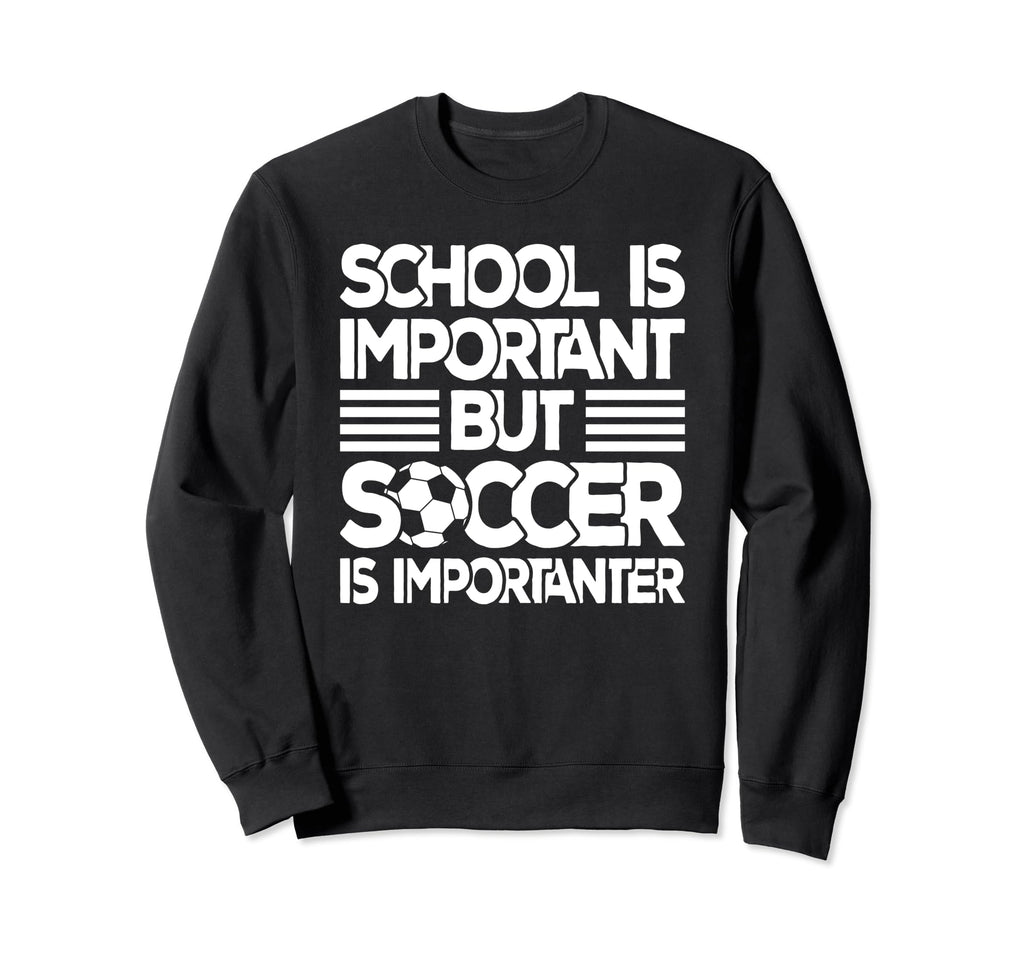 School Is Important But Soccer Is Sweatshirt - Streetwear Style Men Women