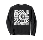 School Is Important But Soccer Is Sweatshirt - Streetwear Style Men Women