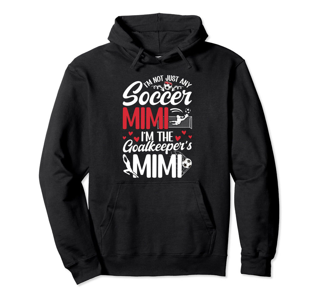 Im Soccer Goalkeeper Mimi Soccer Goalie Hoodie - Novelty Apparel Men Women