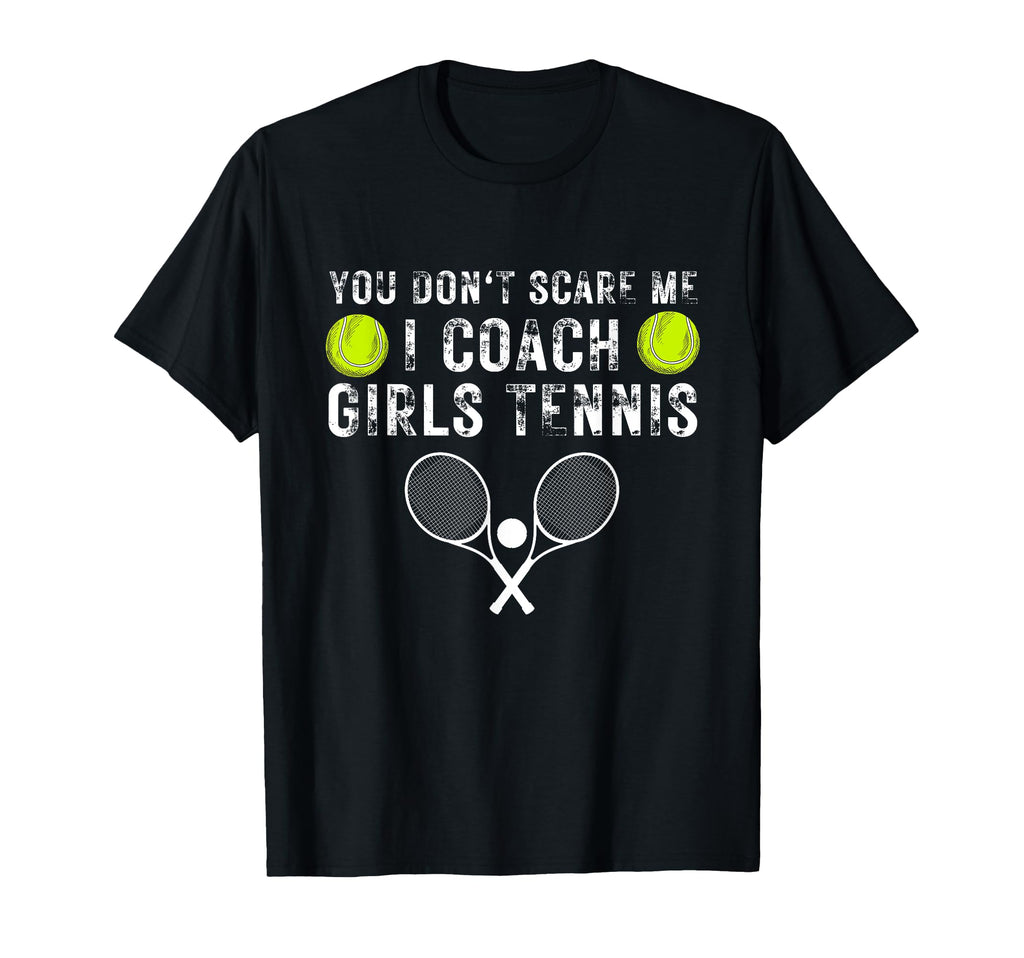 You Dont Scare Me I Coach Tennis T-Shirt - Casual Everyday Wear Unisex