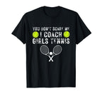 You Dont Scare Me I Coach Tennis T-Shirt - Casual Everyday Wear Unisex