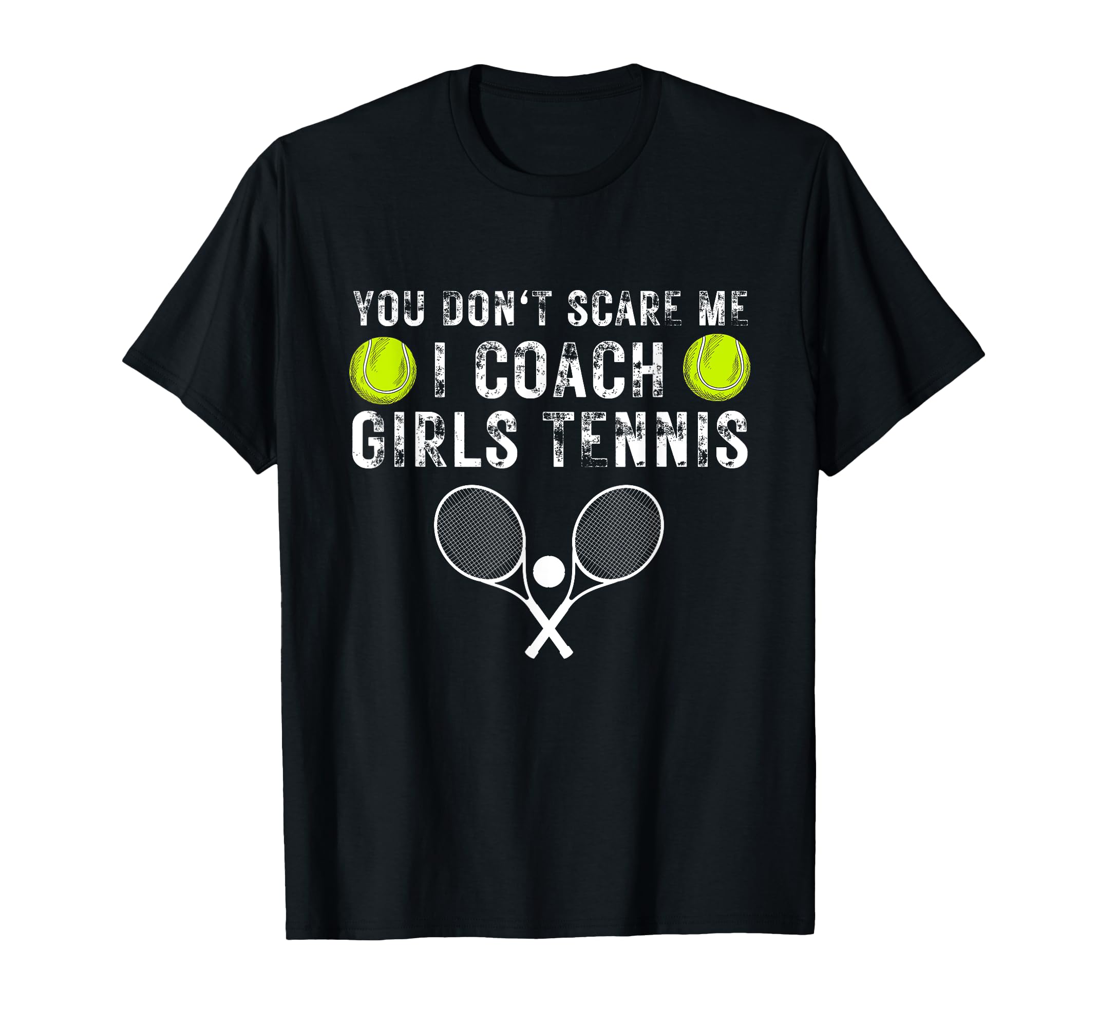 You Dont Scare Me I Coach Tennis T-Shirt - Casual Everyday Wear Unisex
